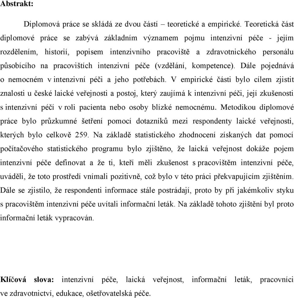 intenzivní péče (vzdělání, kompetence). Dále pojednává o nemocném v intenzivní péči a jeho potřebách.