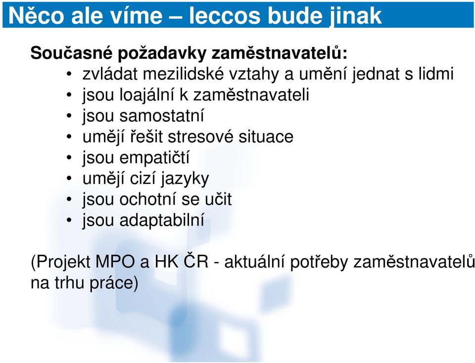 samostatní umějířešit stresové situace jsou empatičtí umějí cizí jazyky jsou