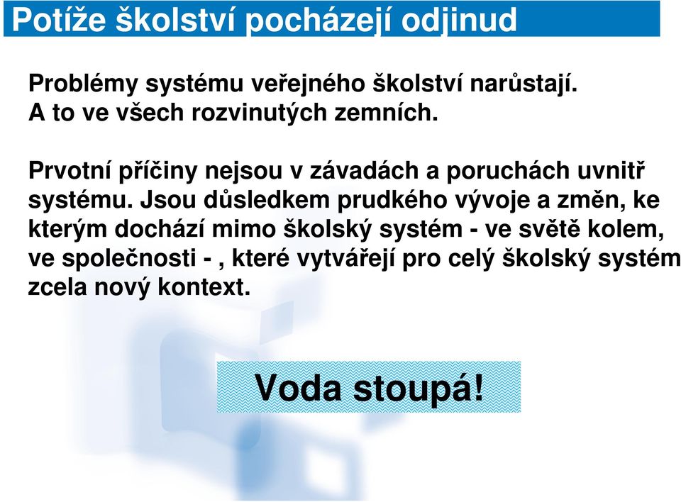 Prvotní příčiny nejsou v závadách a poruchách uvnitř systému.