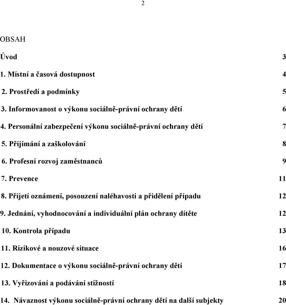 Přijetí oznámení, posouzení naléhavosti a přidělení případu 12 9. Jednání, vyhodnocování a individuální plán ochrany dítěte 12 10. Kontrola případu 13 11.