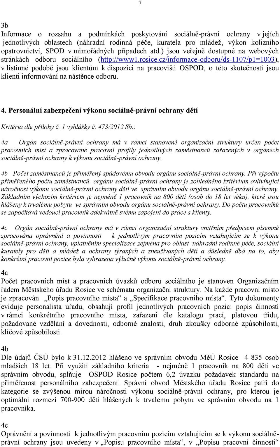 cz/informace-odboru/ds-1107/p1=1003), v listinné podobě jsou klientům k dispozici na pracovišti OSPOD, o této skutečnosti jsou klienti informování na nástěnce odboru. 4.