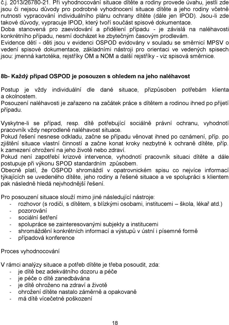 ochrany dítěte (dále jen IPOD). Jsou-li zde takové důvody, vypracuje IPOD, který tvoří součást spisové dokumentace.