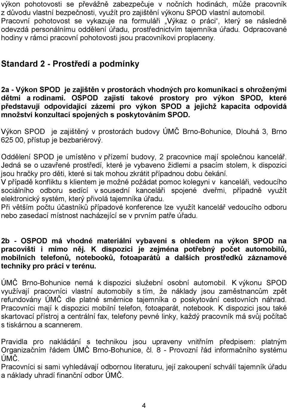 Odpracované hodiny v rámci pracovní pohotovosti jsou pracovníkovi proplaceny.