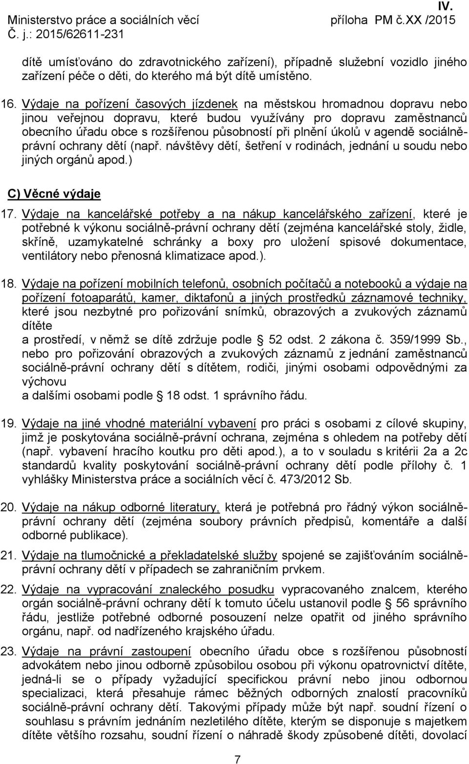 Výdaje na pořízení časových jízdenek na městskou hromadnou dopravu nebo jinou veřejnou dopravu, které budou využívány pro dopravu zaměstnanců obecního úřadu obce s rozšířenou působností při plnění