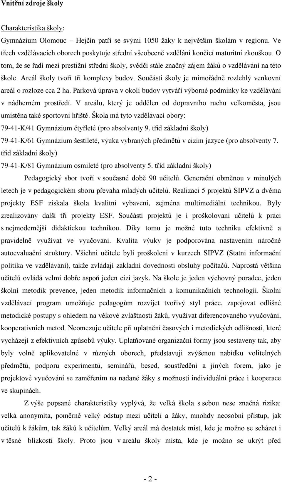 O tom, že se řadí mezi prestižní střední školy, svědčí stále značný zájem žáků o vzdělávání na této škole. Areál školy tvoří tři komplexy budov.