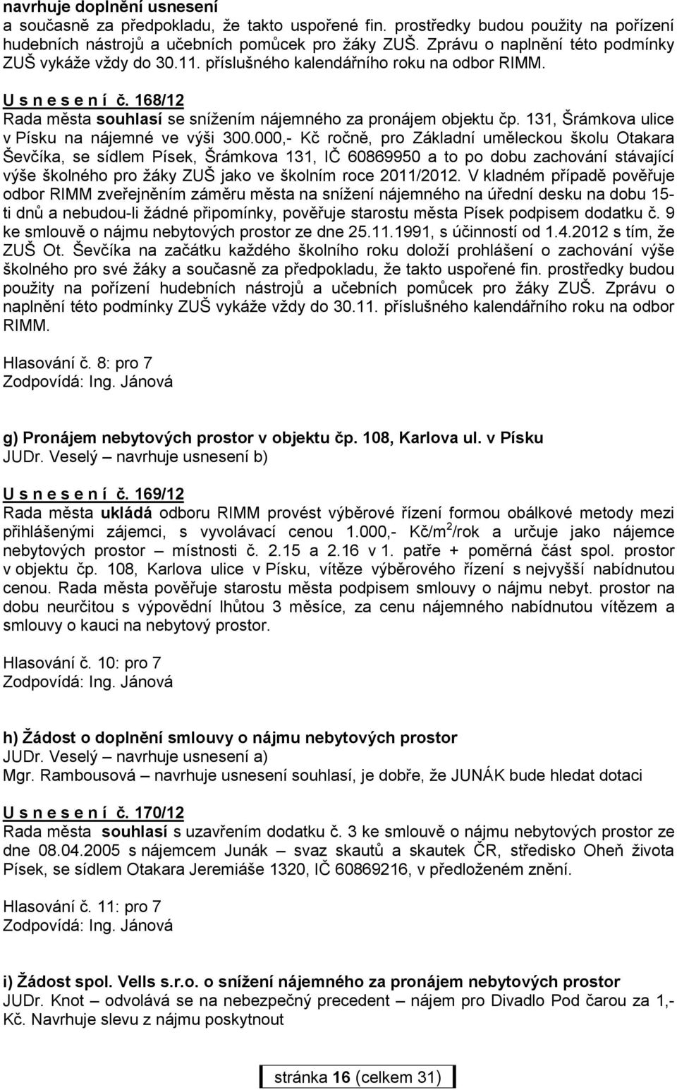 131, Šrámkova ulice v Písku na nájemné ve výši 300.