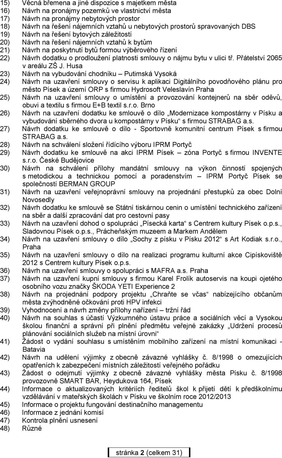 platnosti smlouvy o nájmu bytu v ulici tř. Přátelství 2065 v areálu ZŠ J.