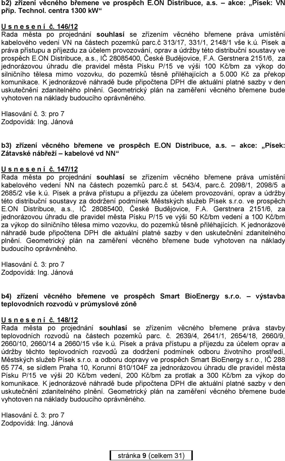 Písek a práva přístupu a příjezdu za účelem provozování, oprav a údržby této distribuční soustavy ve prospěch E.ON Distribuce, a.s., IČ 28085400, České Budějovice, F.A.