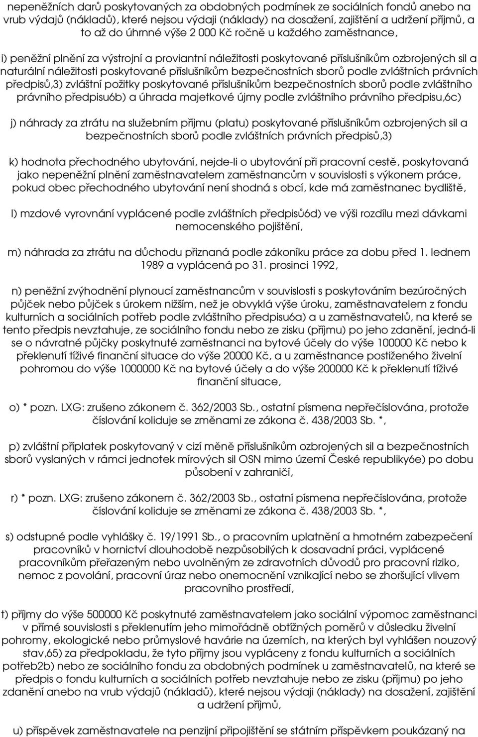 sborů podle zvláštních právních předpisů,3) zvláštní požitky poskytované příslušníkům bezpečnostních sborů podle zvláštního právního předpisu6b) a úhrada majetkové újmy podle zvláštního právního