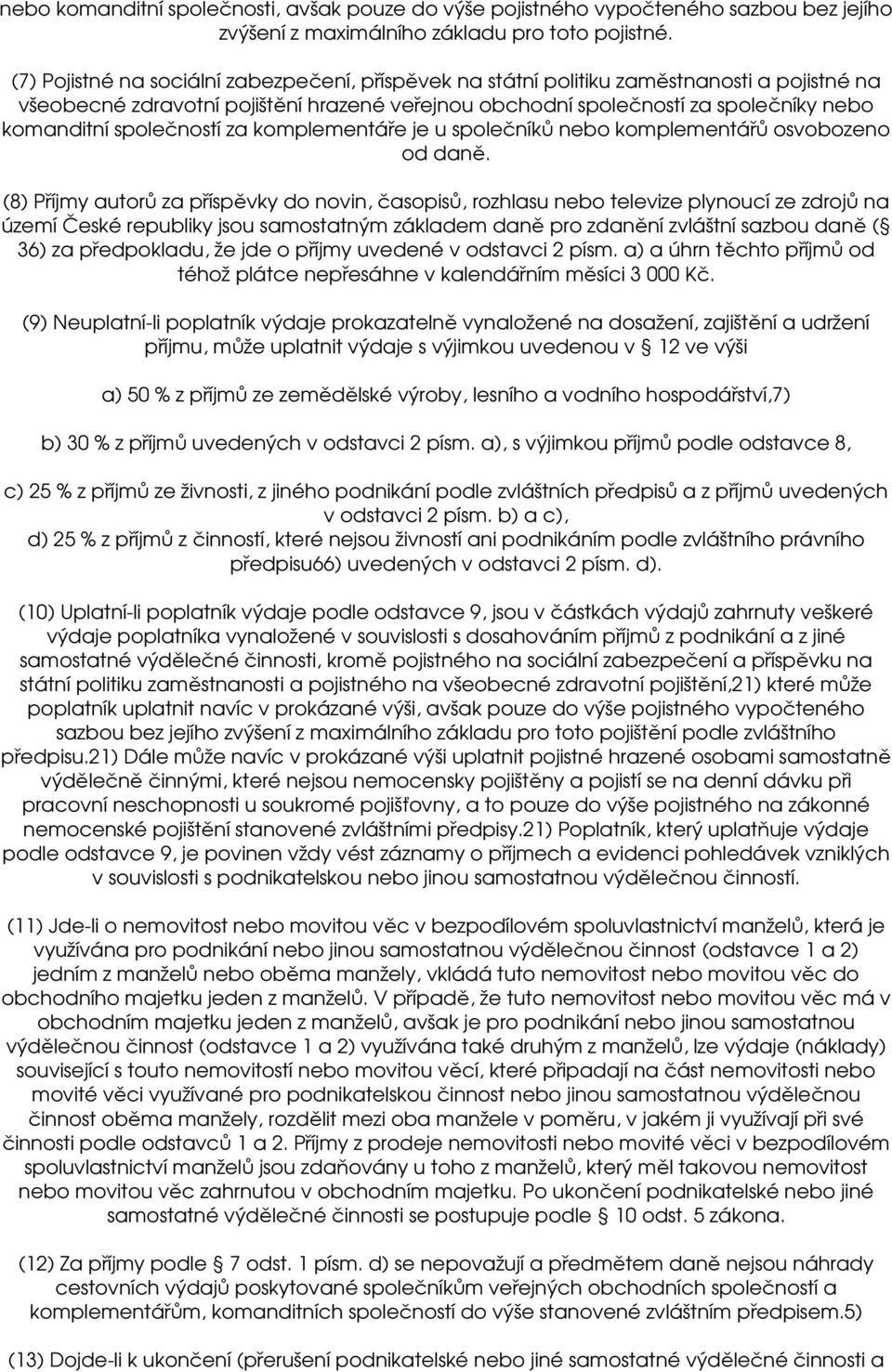společností za komplementáře je u společníků nebo komplementářů osvobozeno od daně.