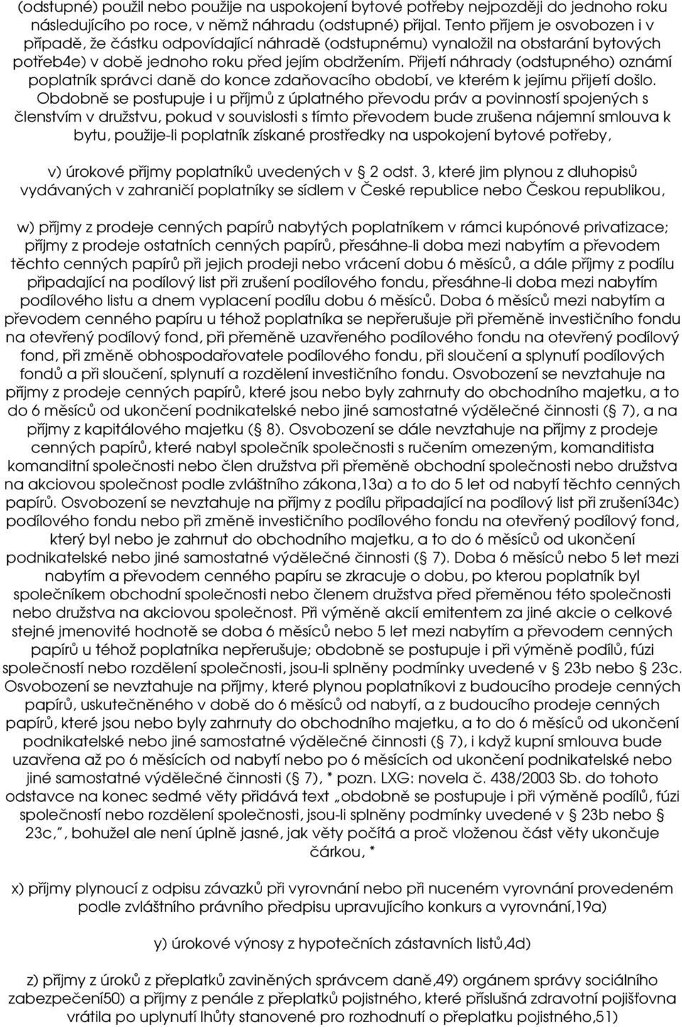 Přijetí náhrady (odstupného) oznámí poplatník správci daně do konce zdaňovacího období, ve kterém k jejímu přijetí došlo.