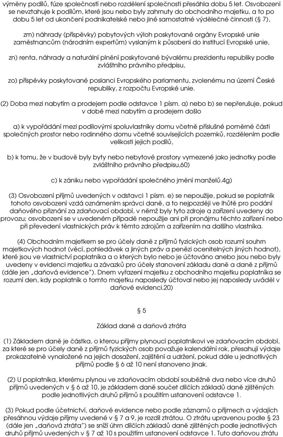 (příspěvky) pobytových výloh poskytované orgány Evropské unie zaměstnancům (národním expertům) vyslaným k působení do institucí Evropské unie, zn) renta, náhrady a naturální plnění poskytované