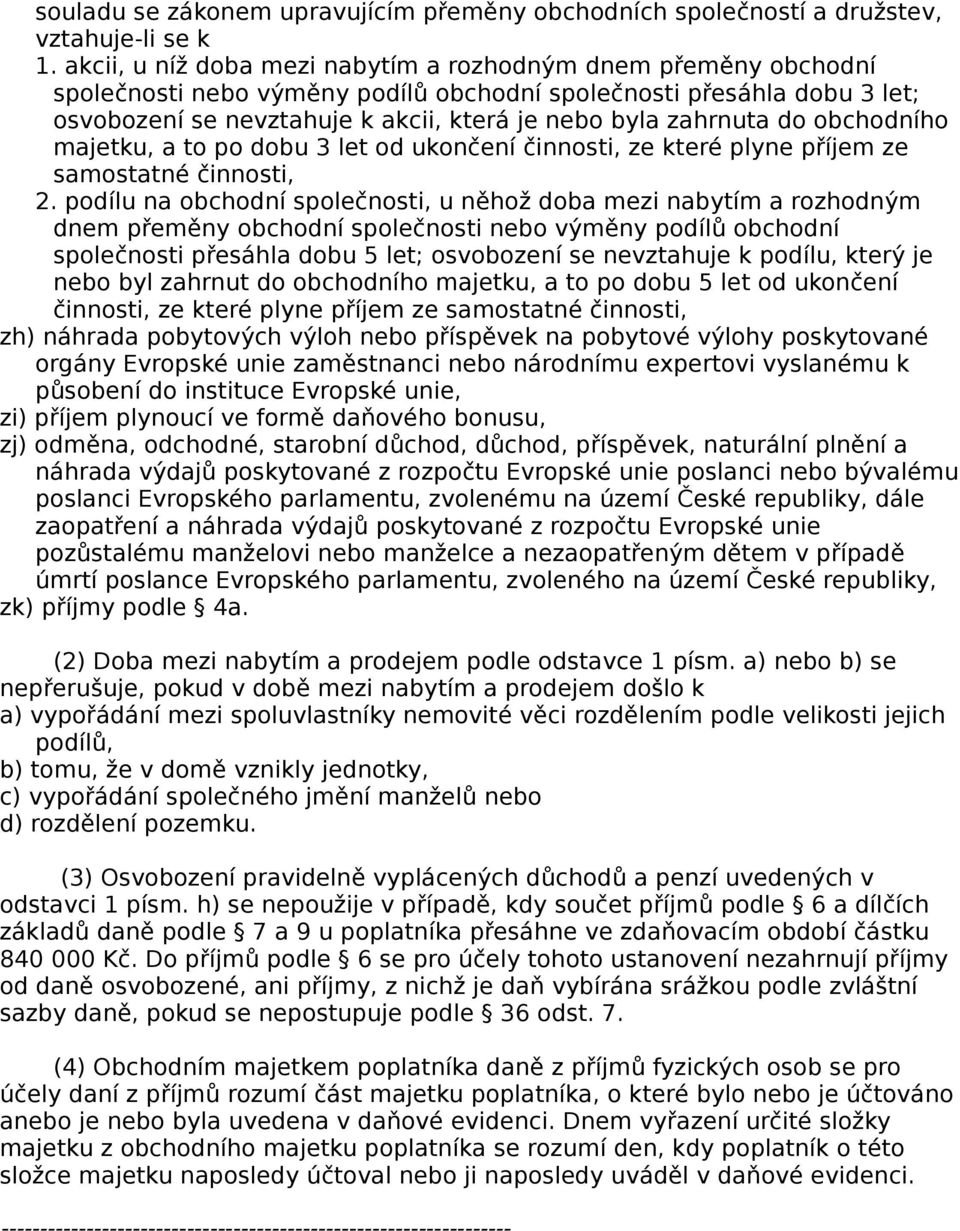 do obchodního majetku, a to po dobu 3 let od ukončení činnosti, ze které plyne příjem ze samostatné činnosti, 2.