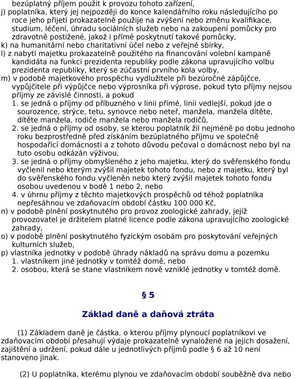 veřejné sbírky, l) z nabytí majetku prokazatelně použitého na financování volební kampaně kandidáta na funkci prezidenta republiky podle zákona upravujícího volbu prezidenta republiky, který se
