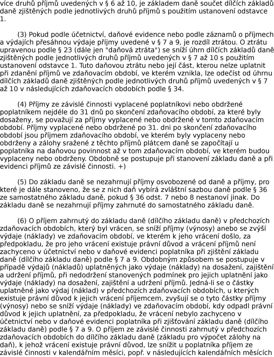 O ztrátu upravenou podle 23 (dále jen "daňová ztráta") se sníží úhrn dílčích základů daně zjištěných podle jednotlivých druhů příjmů uvedených v 7 až 10 s použitím ustanovení odstavce 1.