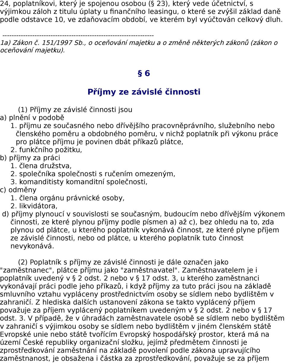 , o oceňování majetku a o změně některých zákonů (zákon o oceňování majetku). 6 Příjmy ze závislé činnosti (1) Příjmy ze závislé činnosti jsou a) plnění v podobě 1.