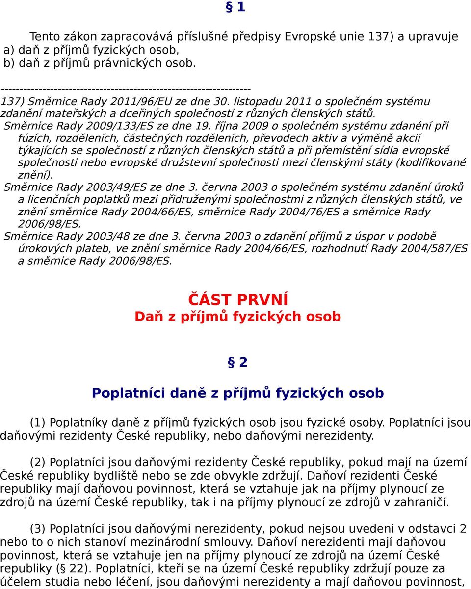 listopadu 2011 o společném systému zdanění mateřských a dceřiných společností z různých členských států. Směrnice Rady 2009/133/ES ze dne 19.