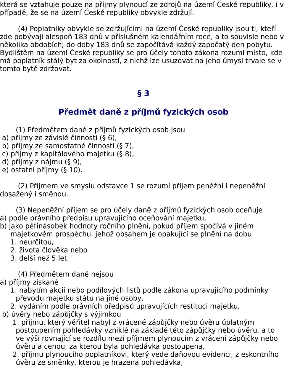 započítává každý započatý den pobytu.