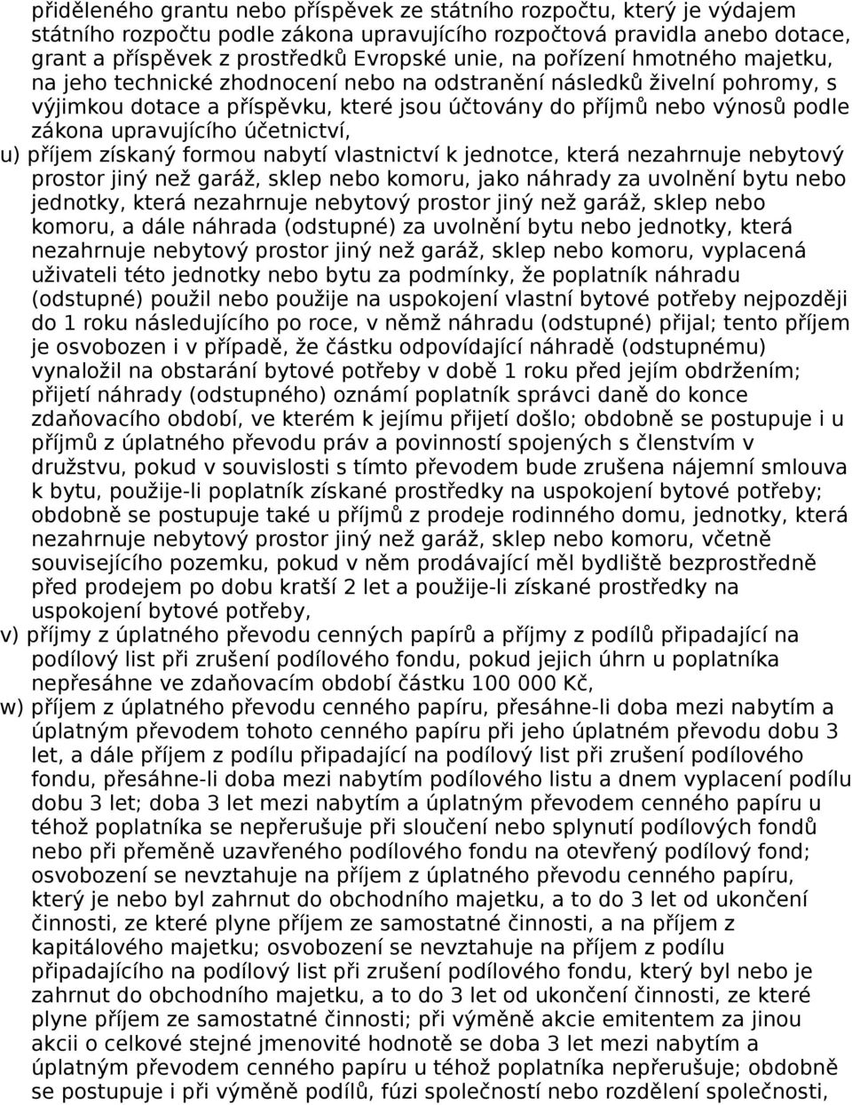 účetnictví, u) příjem získaný formou nabytí vlastnictví k jednotce, která nezahrnuje nebytový prostor jiný než garáž, sklep nebo komoru, jako náhrady za uvolnění bytu nebo jednotky, která nezahrnuje