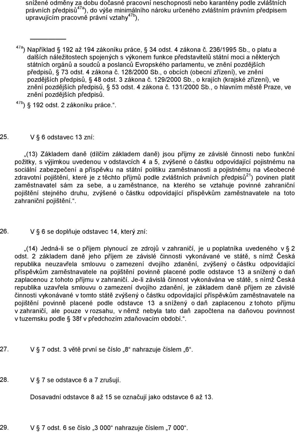 , o platu a dalších náležitostech spojených s výkonem funkce představitelů státní moci a některých státních orgánů a soudců a poslanců Evropského parlamentu, ve znění pozdějších předpisů, 73 odst.