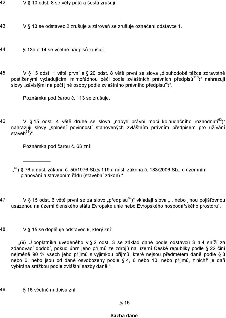 právního předpisu 4j ). Poznámka pod čarou č. 113 se zrušuje. 46. V 15 odst.