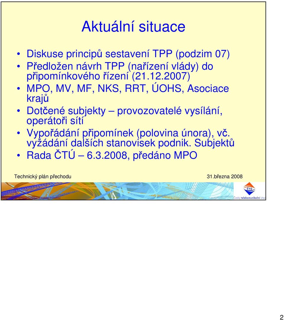 2007) MPO, MV, MF, NKS, RRT, ÚOHS, Asociace krajů Dotčené subjekty provozovatelé