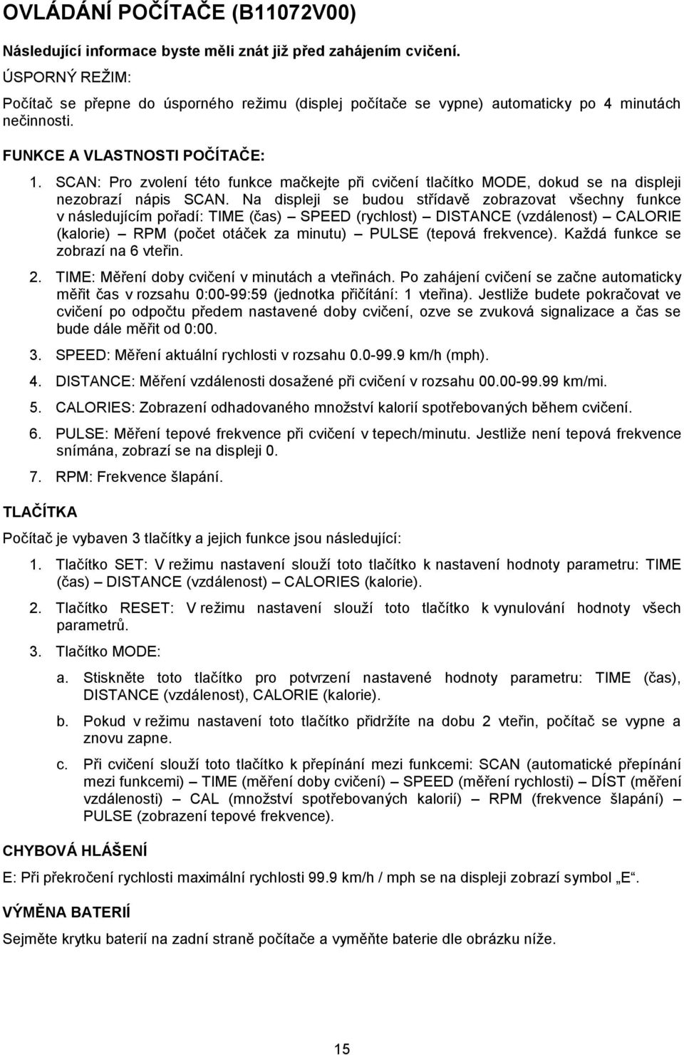 SCAN: Pro zvolení této funkce mačkejte při cvičení tlačítko MODE, dokud se na displeji nezobrazí nápis SCAN.