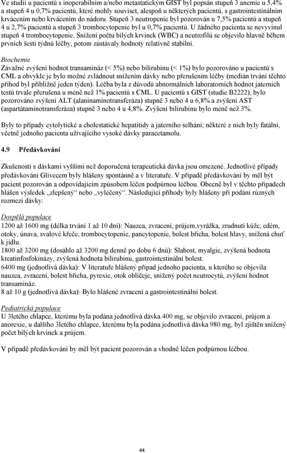 U ţádného pacienta se nevyvinul stupeň 4 trombocytopenie.