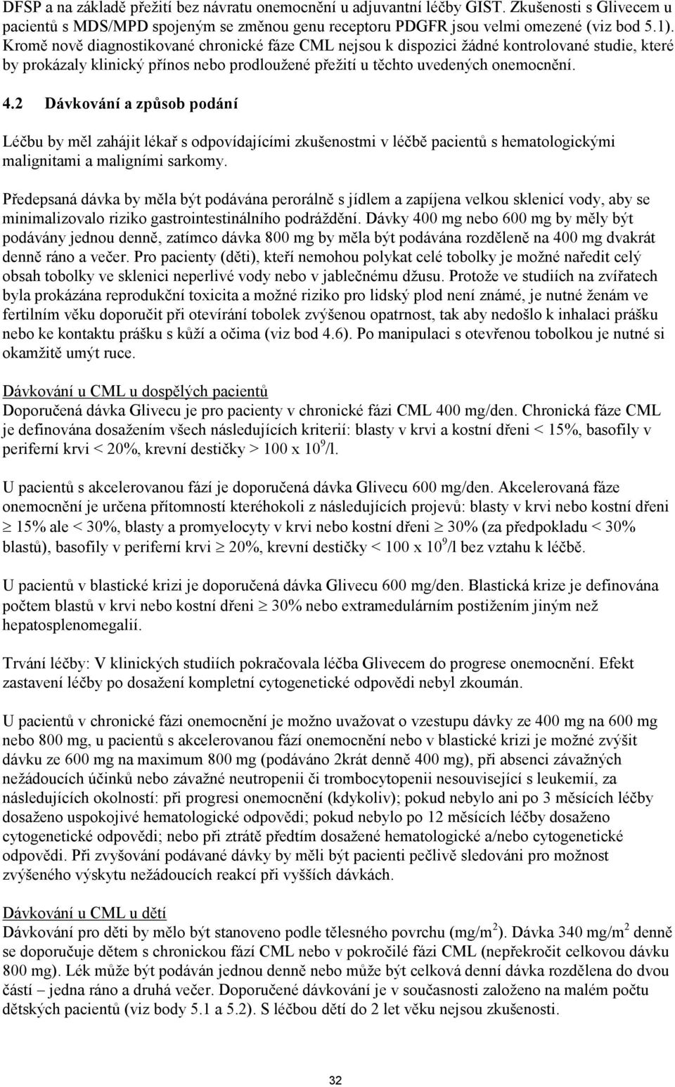 2 Dávkování a způsob podání Léčbu by měl zahájit lékař s odpovídajícími zkušenostmi v léčbě pacientů s hematologickými malignitami a maligními sarkomy.