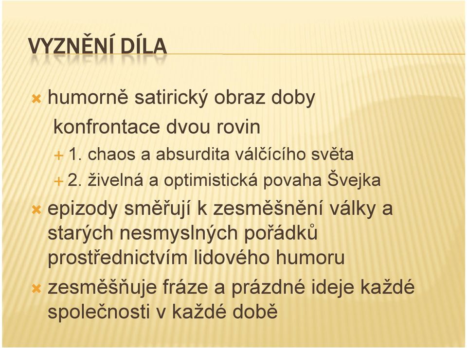 živelná a optimistická povaha Švejka epizody směřují k zesměšnění války a