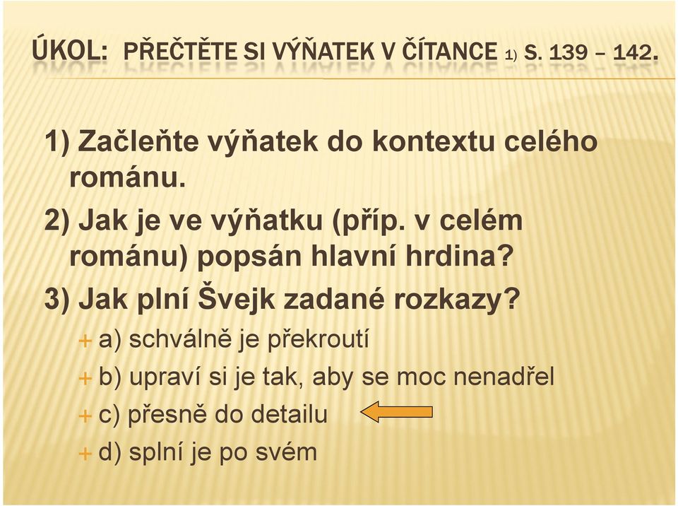 v celém románu) popsán hlavní hrdina? 3) Jak plní Švejk zadané rozkazy?