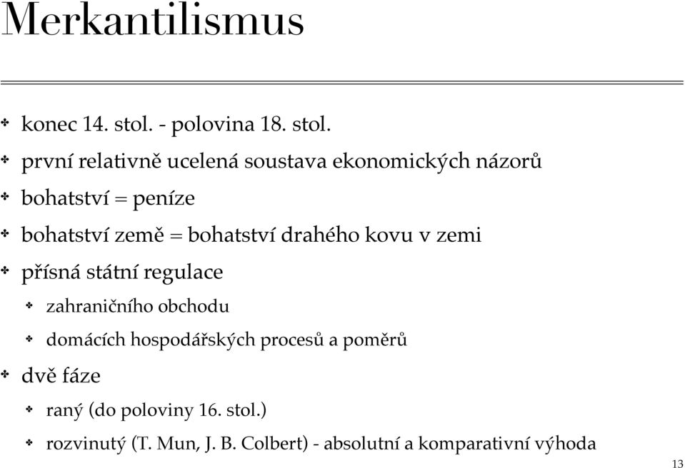 stol. první relativně ucelená soustava ekonomických názorů bohatství = peníze bohatství