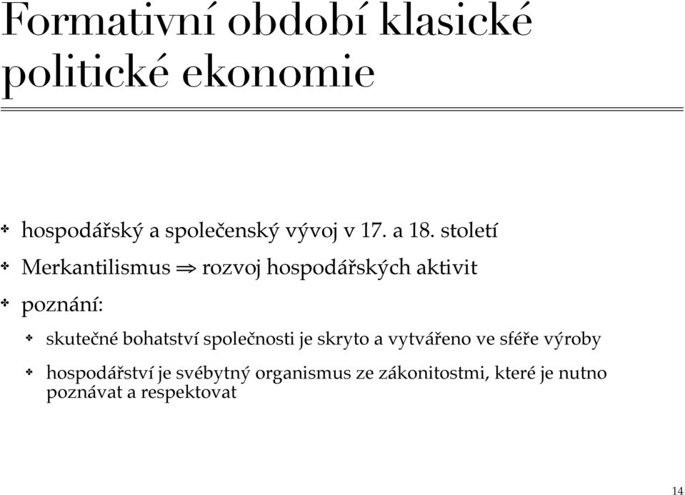 století Merkantilismus rozvoj hospodářských aktivit poznání: skutečné