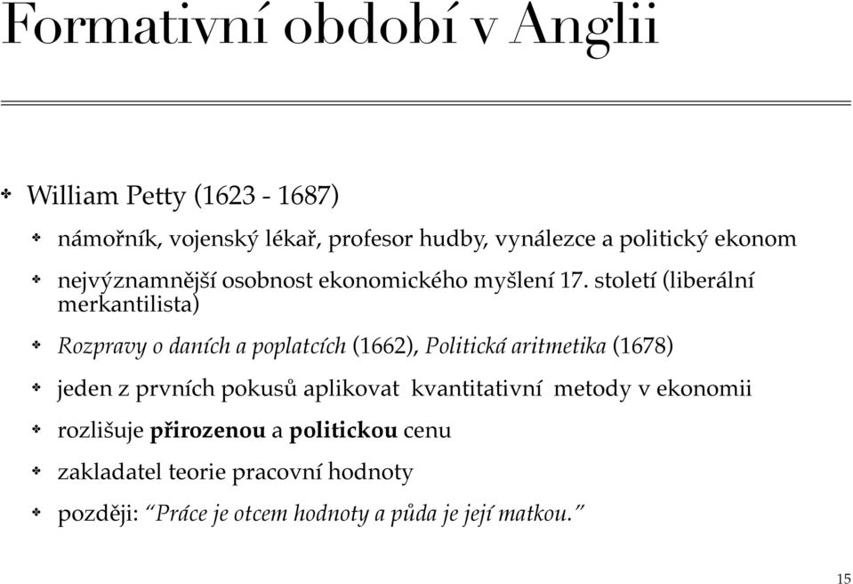 století (liberální merkantilista) Rozpravy o daních a poplatcích (1662), Politická aritmetika (1678) jeden z prvních