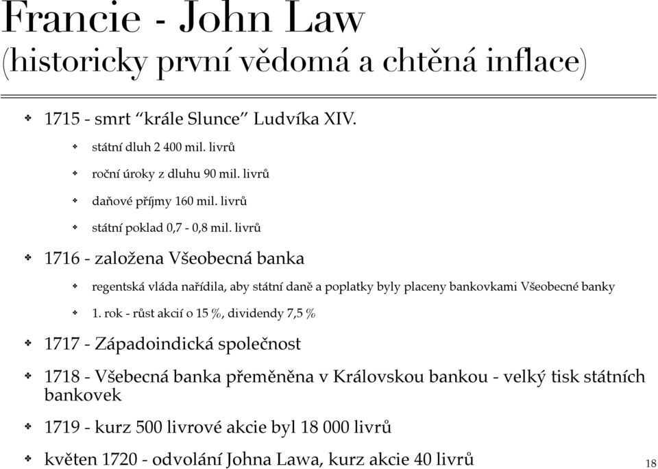 livrů 1716 - založena Všeobecná banka regentská vláda nařídila, aby státní daně a poplatky byly placeny bankovkami Všeobecné banky 1.