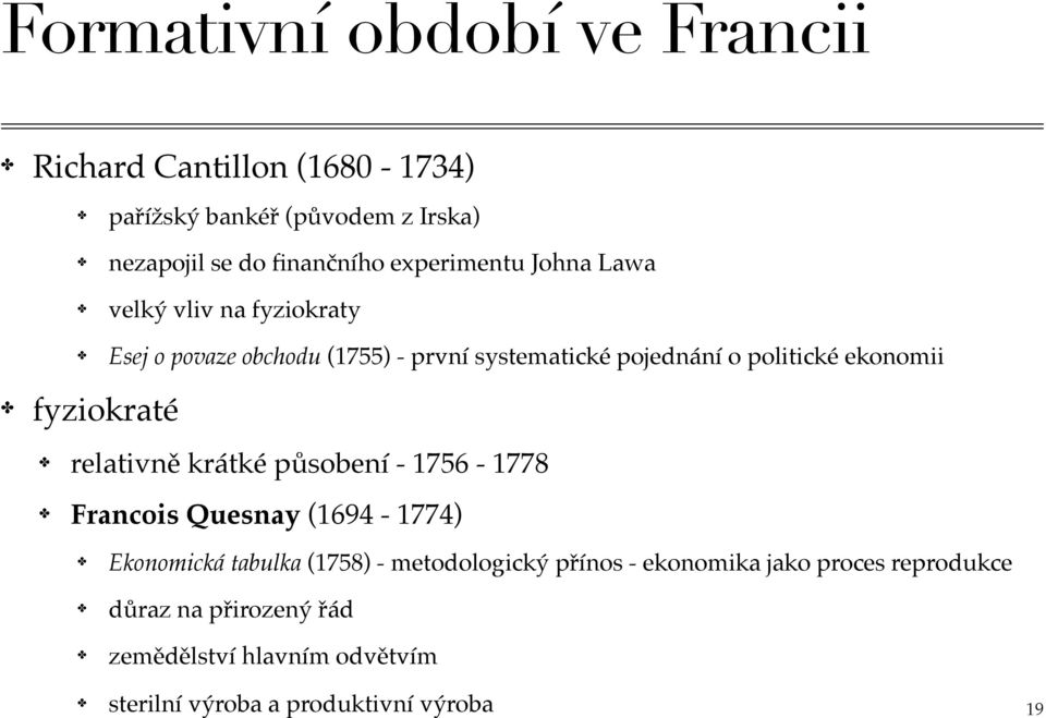 ekonomii fyziokraté relativně krátké působení - 1756-1778 Francois Quesnay (1694-1774) Ekonomická tabulka (1758) -