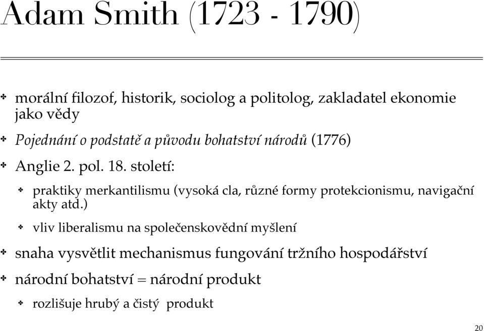 století: praktiky merkantilismu (vysoká cla, různé formy protekcionismu, navigační akty atd.