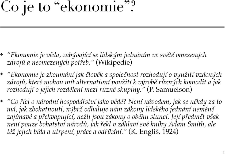 jejich rozdělení mezi různé skupiny. (P. Samuelson) Co říci o národní hospodářství jako vědě?