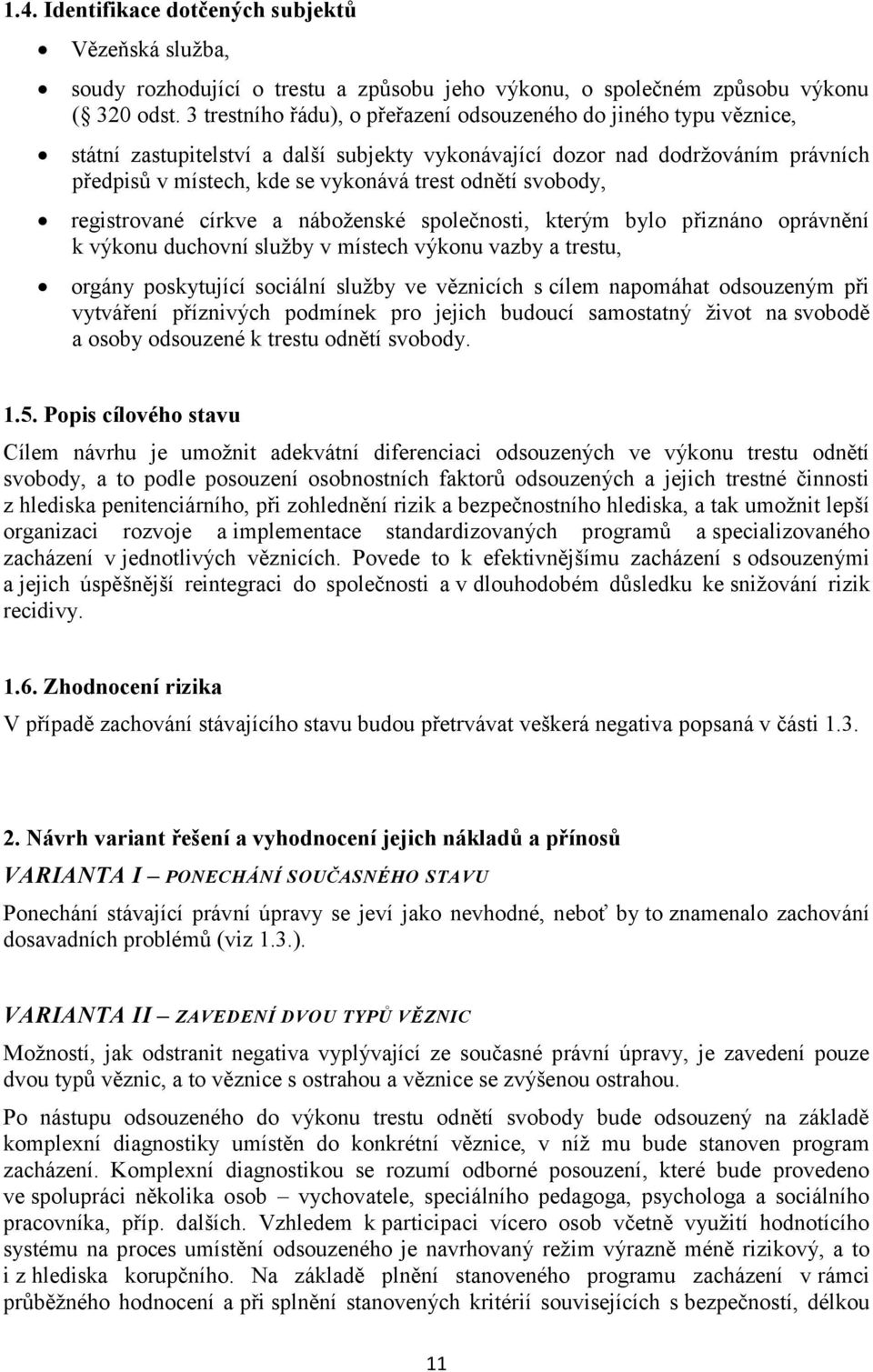 svobody, registrované církve a náboženské společnosti, kterým bylo přiznáno oprávnění k výkonu duchovní služby v místech výkonu vazby a trestu, orgány poskytující sociální služby ve věznicích s cílem