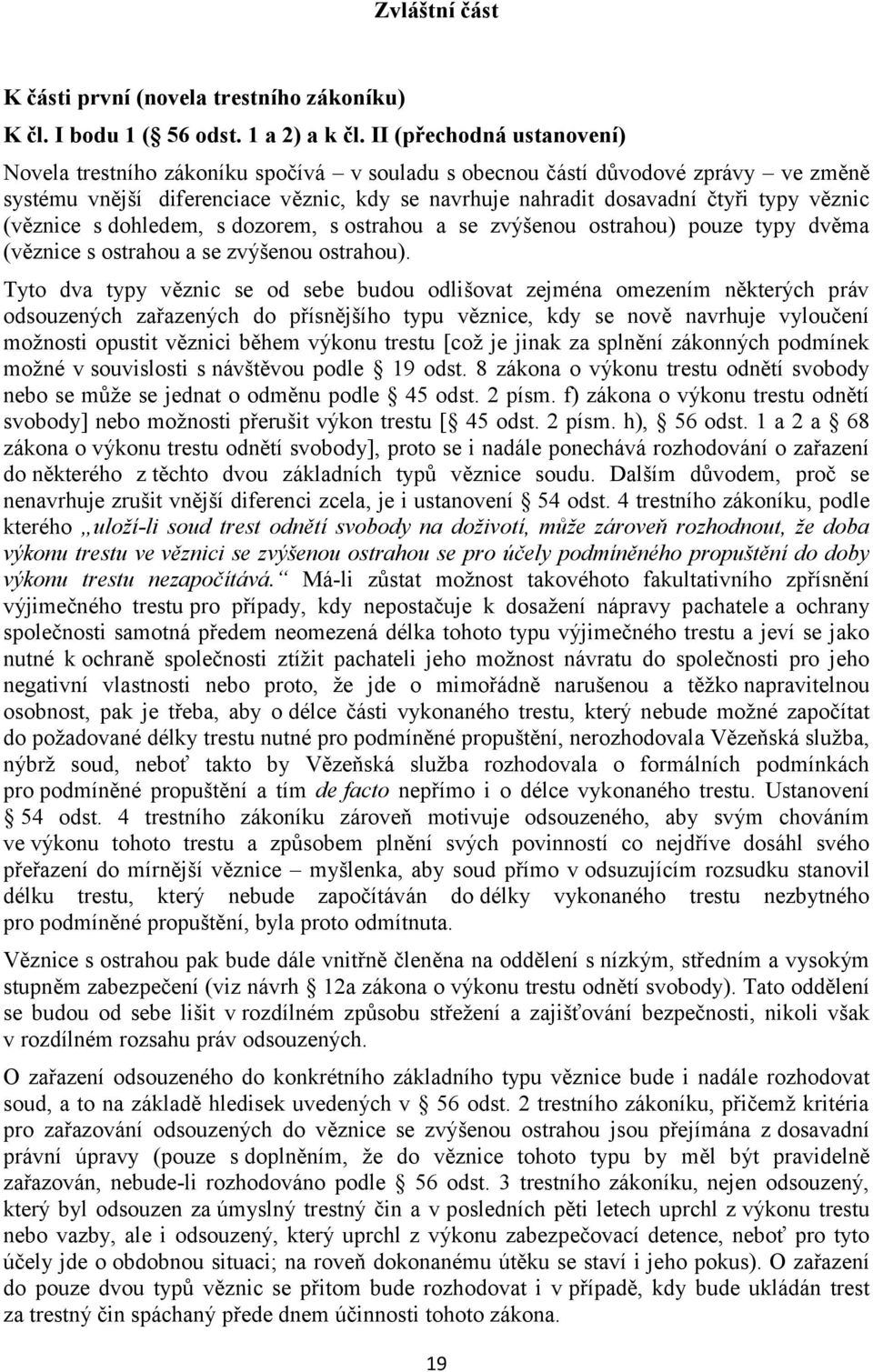 (věznice s dohledem, s dozorem, s ostrahou a se zvýšenou ostrahou) pouze typy dvěma (věznice s ostrahou a se zvýšenou ostrahou).