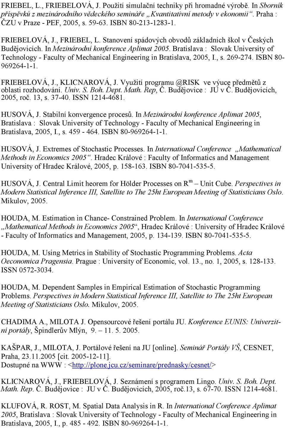 Bratislava : Slovak University of Technology - Faculty of Mechanical Engineering in Bratislava, 2005, I., s. 269-274. ISBN 80-969264-1-1. FRIEBELOVÁ, J., KLICNAROVÁ, J.
