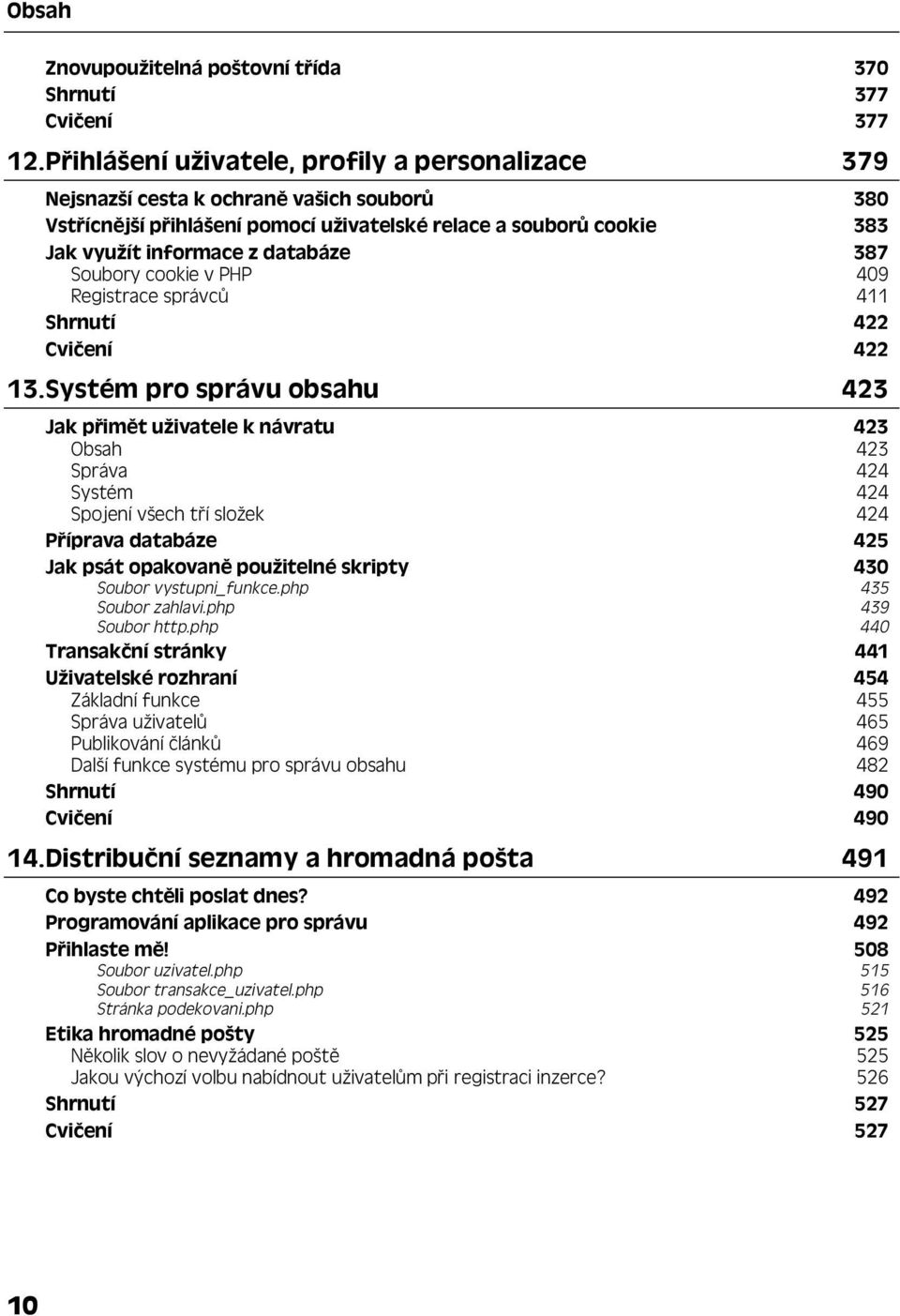 387 Soubory cookie v PHP 409 Registrace správců 411 Shrnutí 422 Cvičení 422 13.