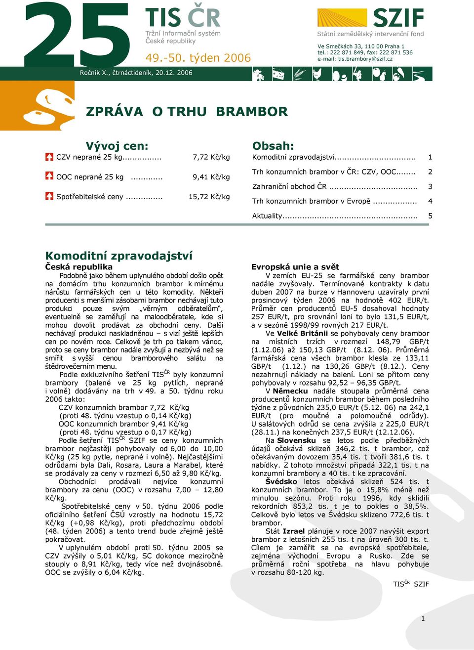 .. Zahraniční obchod ČR... Trh konzumních brambor v Evropě... 2 3 Aktuality.