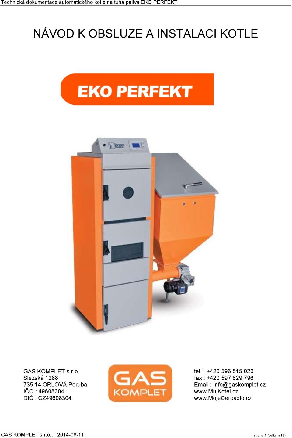 : +420 596 515 020 fax : +420 597 829 796 Email : info@gaskomplet.