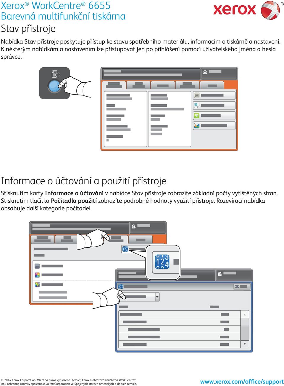 Informace o účtování a použití přístroje Stisknutím karty Informace o účtování v nabídce Stav přístroje zobrazíte základní počty vytištěných stran.