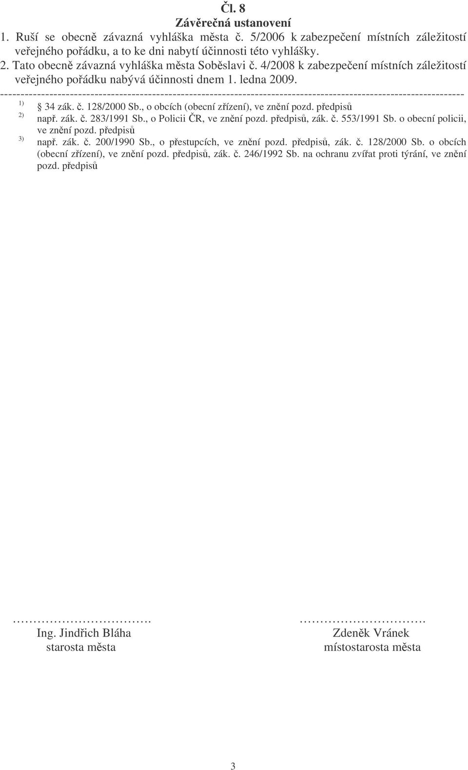 ----------------------------------------------------------------------------------------------------------------- 1) 34 zák.. 128/2000 Sb., o obcích (obecní zízení), ve znní pozd. pedpis 2) nap. zák.. 283/1991 Sb.