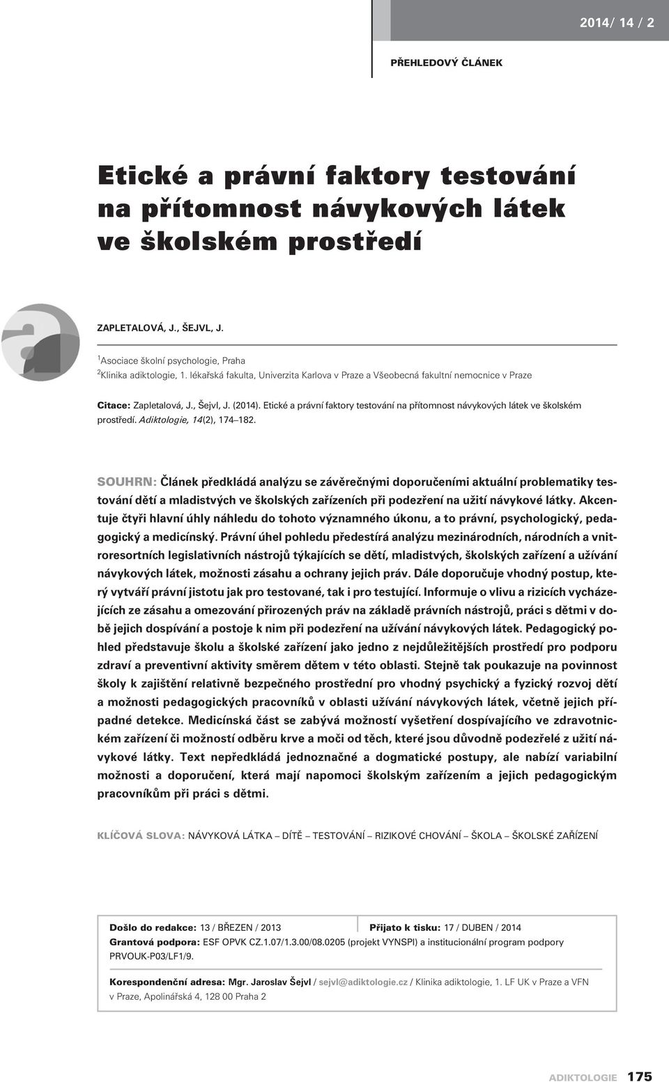Etické a právní faktory testování na pøítomnost návykových látek ve školském prostøedí. Adiktologie, 14(2), 174 182.