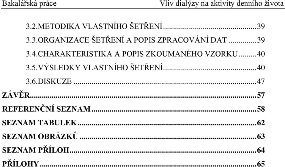 VÝSLEDKY VLASTNÍHO ŠETŘENÍ... 40 3.6.DISKUZE... 47 ZÁVĚR.