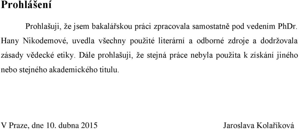 dodrţovala zásady vědecké etiky.