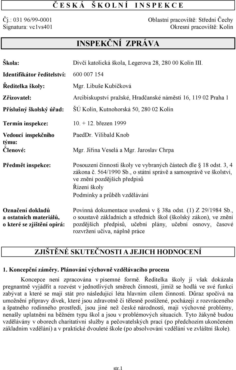 Identifikátor ředitelství: 600 007 154 Ředitelka školy: Mgr.